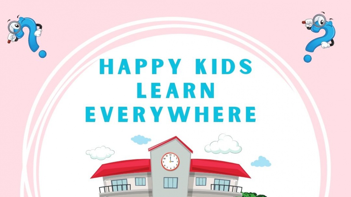 HAPPY KIDS LEARN EVERYWHERE PROJEMİZ BAŞLIYOR